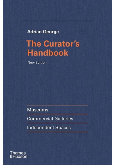 The Curator's Handbook Museums, Commercial Galleries, Independent Spaces Ciltli Thames & Hudson