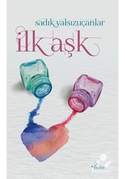 İlk Aşk - Sadık Yalsızuçanlar - Profil Kitap