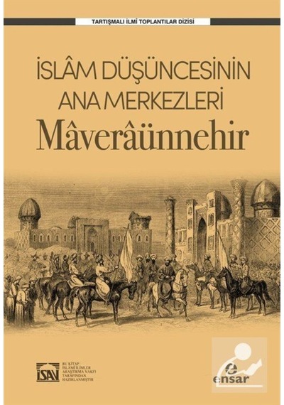 İslam Düşüncesinin Ana Merkezleri Maveraünnehir / Kolektif 9786057619617