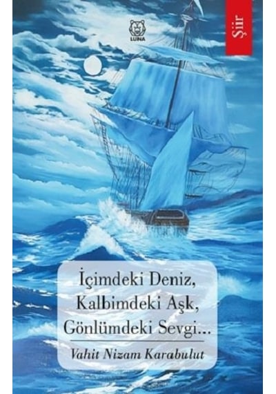 İçimdeki Deniz Kalbimdeki Aşk Gönlümdeki Sevgi - Vahit Nizam Karabulut - Luna Yayınları