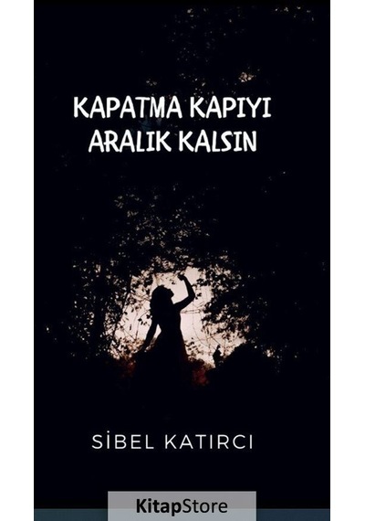 Kapatma Kapıyı Aralık Kalsın - Sibel Katırcı - Platanus Publishing