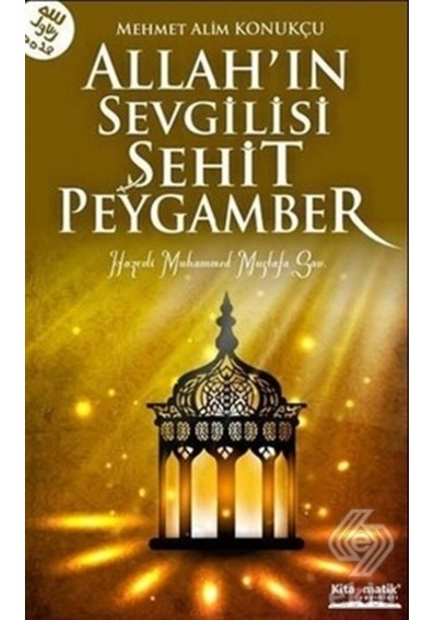 Allahın Sevgilisi Şehit Peygamber  - Alim Konukçu  - Kitapmatik Yayınları