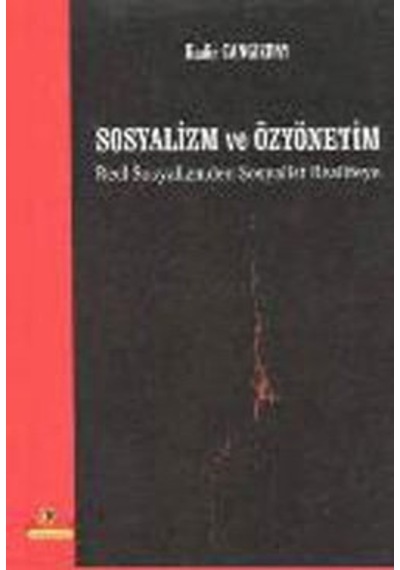 Sosyalizm ve Özyönetim-Reel Sosyalizmden Sosyalist Realiteye - Kadir Cangızbay - Ütopya Yayınevi