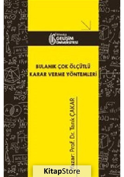 Bulanık Çok Ölçütlü Karar Verme Yöntemleri - Tarık Çakar - İstanbul Gelişim Üniversitesi