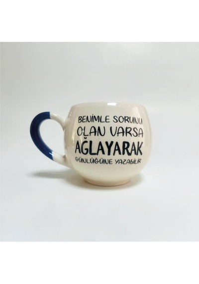 Benimle Sorunu Olan Varsa Ağlayarak Günlüğüne Yazabilir Baskılı Mavi Kulplu Balon Kupa