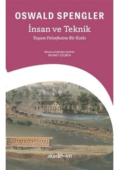 Insan Ve Teknik : Yaşam Felsefesine Bir Katkı 9786057106544