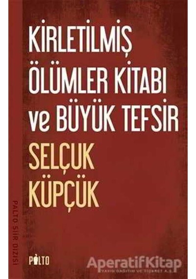 Kirletilmiş Ölümler Kitabı ve Büyük Tefsir - Selçuk Küpçük - Palto Yayınevi