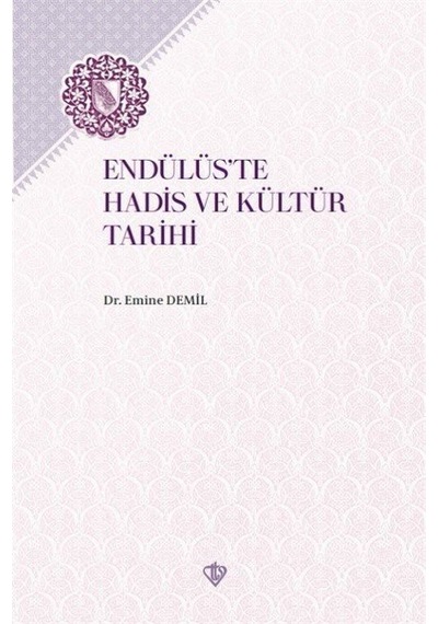 Endülüs'te Hadis ve Kültür Tarihi - Emine Demil - Türkiye Diyanet Vakfı Yayınları