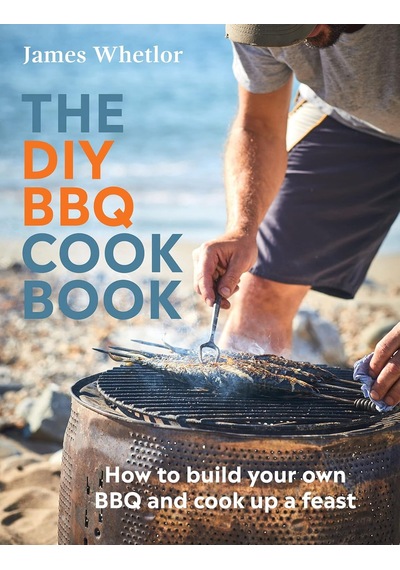 The Dıy Bbq Cookbook: How To Build Your Own Bbq And Cook Up A Feast