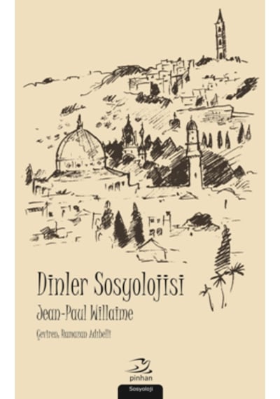 Dinler Sosyolojisi - Jean Paul Willaime - Pinhan Yayıncılık
