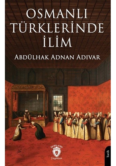 Osmanlı Türklerinde İlim / Abdülhak Adnan Adıvar