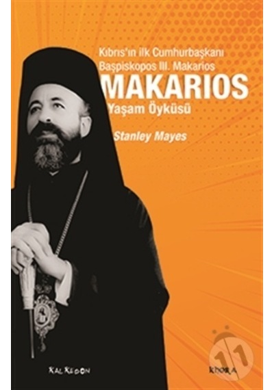 Makarios: Kıbrıs'ın İlk Cumhurbaşkanı Başpiskopos 3. Makarios'un Yaşam Öyküsü - Stanley Mayes - Kalkedon