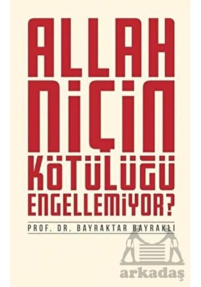 Allah Niçin Kötülüğü Engellemiyor? - Bayraktar Bayraklı - Düşün Yayınları