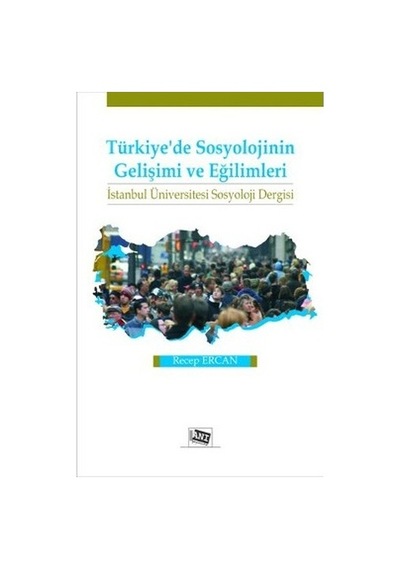 Türkiye'de Sosyolojinin Gelişimi ve Eğilimleri - Recep Ercan - Anı Yayıncılık