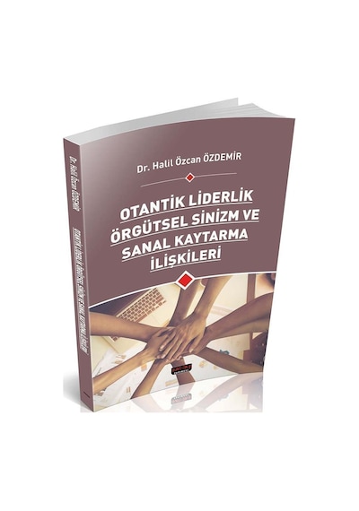 Otantik Liderlik Örgütsel Sinizm ve Sanal Kaytarma İlişkileri - Halil Özcan Özdemir - Savaş Yayınevi