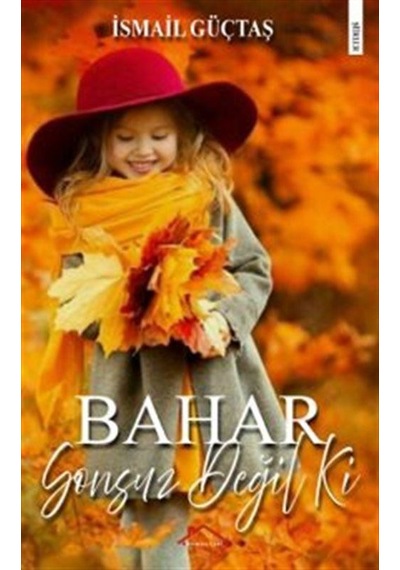 Bahar Sonsuz Değil Ki / İsmail Güçtas