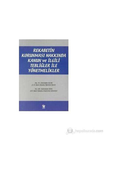 Rekabetin Korunması Hakkında Kanun Ve İlgili Tebliğler İle Yönetmelikler-zehreddin Aslan