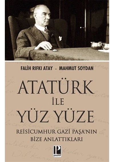 Atatürk İle Yüz Yüze / Mahmut Soydan