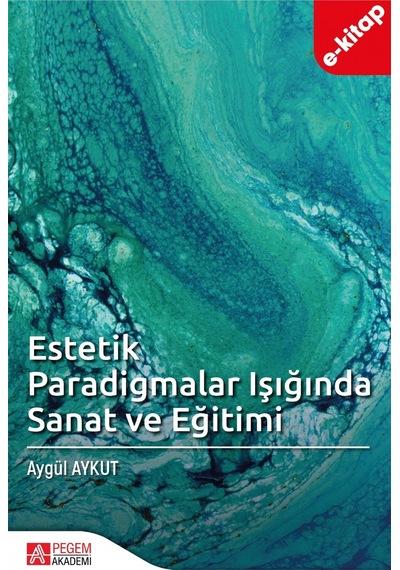Estetik Paradigmalar Işığında Sanat Ve Eğitimi E-kitap