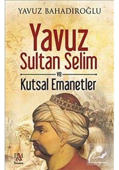 Yavuz Sultan Selim Ve Kutsal Emanetler / Yavuz Bahadıroğlu 9786055143831