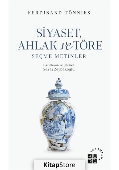 Siyaset Ahlak ve Töre - Seçme Metinler - Ferdinand Tönnies - Küre Yayınları