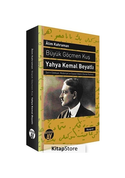 Büyük Göçmen Kuş: Yahya Kemal Beyatlı - Alim Kahraman - Büyüyenay Yayınları