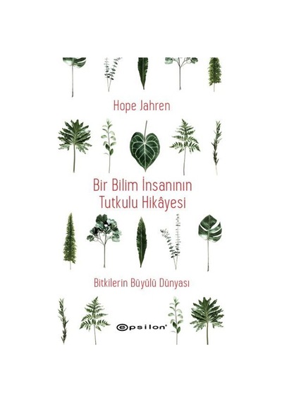 Bir Bilim İnsanının Tutkulu Hikayesi - Bitkilerin Büyülü Dünyası - Hope Jahren - Epsilon Yayınevi