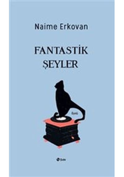 Fantastik Şeyler - Naime Erkovan - Şule Yayınları