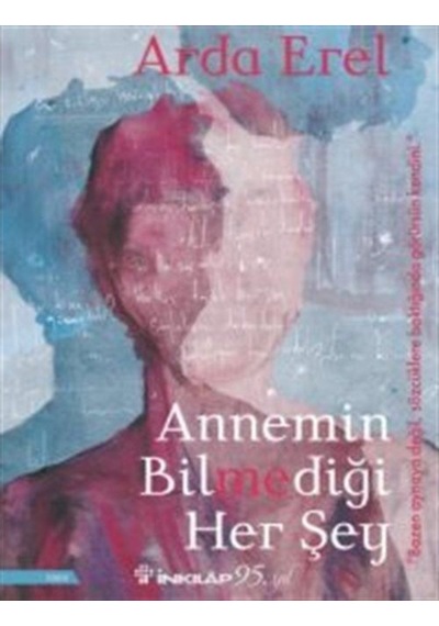 Annemin Bilmediği Her Şey / Arda Erel
