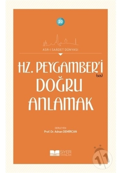 Hz. Peygamber'i(sas) Doğru Anlamak  - Asr -ı Saadet Dünyası - Siyer Yayınları