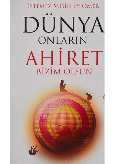 Dünya Onların Ahiret Bizim Olsun İstemez Misin Ey Ömer İlk Baskı 2016