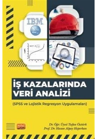 İş Kazalarında Veri Analizi-SPSS ve Lojistik Regresyon Uygulamaları  - Hasan Alpay Heperkan  - Nobel Bilimsel Eserler