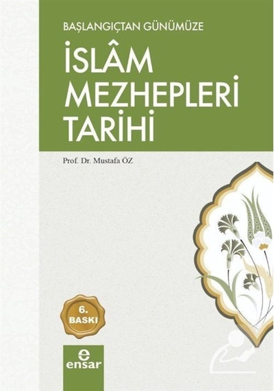 Başlangıçtan Günümüze İslam Mezhepleri Tarihi - Mustafa Öz - Ensar Neşriyat