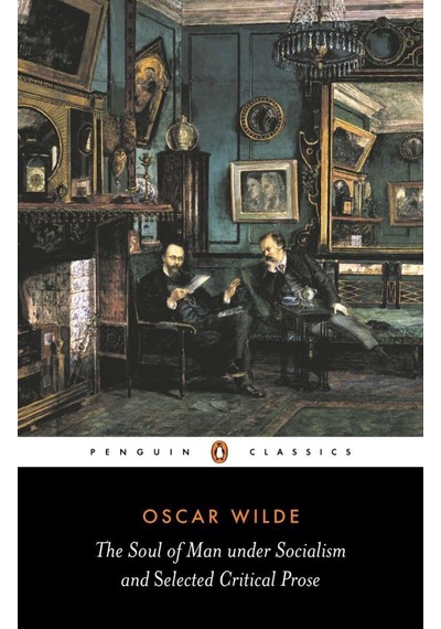 The Soul Of Man Under Socialism And Selected Critical Prose: Xxviii