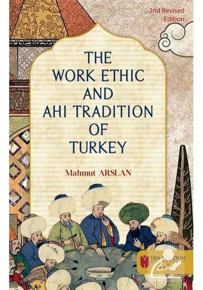 The Work Ethic and Ahi Tradition of Turkey - Mahmut Arslan - İbn Haldun Üniversitesi