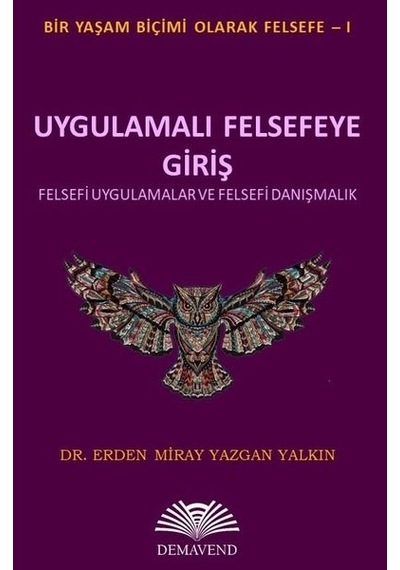 Uygulamalı Felsefeye Giriş - Felsefi Uygulamalar ve Felsefi Danışmanlık - Erden Miray Yazgan Yalkın - Demavend