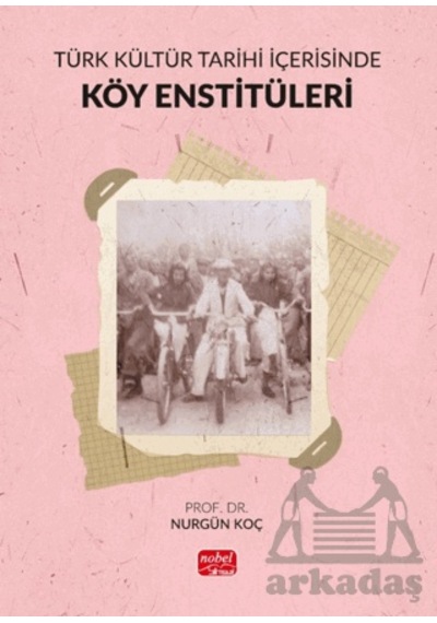 Türk Kültür Tarihi İçerisinde Köy Enstitüleri Nobel Bilimsel Eserler Nurgün Koç