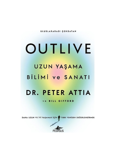 Outlive: Uzun Yaşama Bilimi Ve Sanatı - Peter Attia Ve Bill Gifford