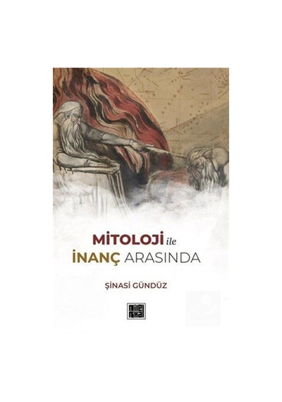 Mitoloji İle İnanç Arasında / Şinasi Gündüz