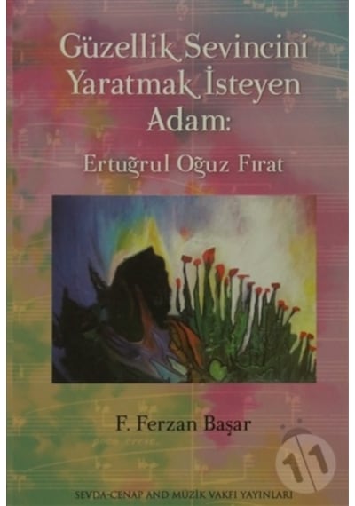 Ertuğrul Oğuz Fırat - Güzellik Sevincini Yaratmak İsteyen Adam - F. Ferzan Başar - Sevda Cenap & Müzik Vakfı