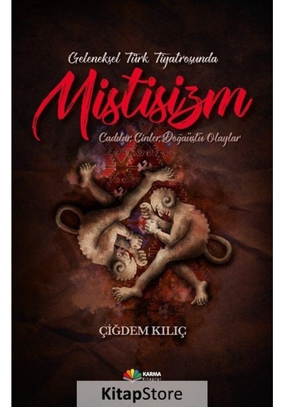 Geleneksel Türk Tiyatrosunda Mistisizm - Çiğdem Kılıç - Karma Kitaplar