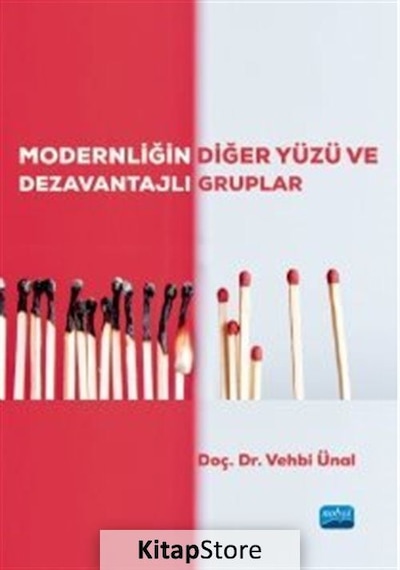 Modernliğin Diğer Yüzü ve Dezavantajlı Gruplar - Vehbi Ünal - Nobel Akademik Yayıncılık