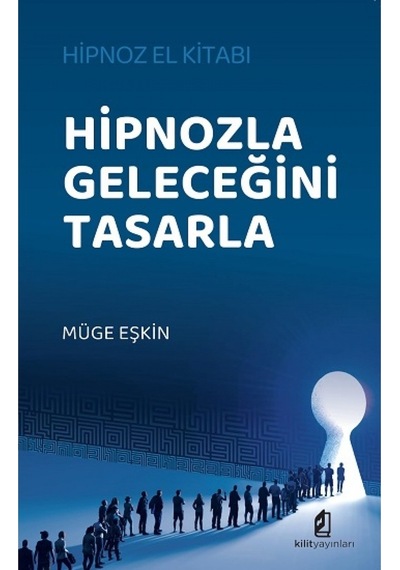 Hipnozla Geleceğini Tasarla - Hipnoz El Kitabı - Müge Eşkin - Kilit