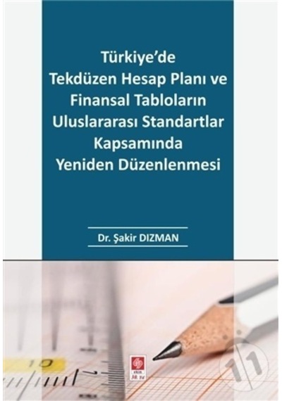 Türkiye'de Tekdüzen Hesap Planı ve Finansal Tabloların Uluslararası Standartlar Kapsamında Yeniden Düzenlenmesi- Ekin Basım Yayın