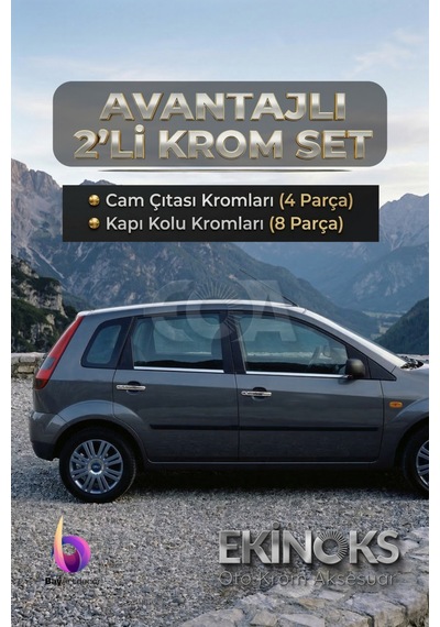 Ford Fiesta Avantaj 2 Li Krom Set 2002-2008 Arası -2ürün- Paslanmaz Çelik