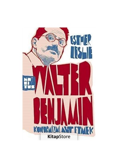 Walter Benjamin: Konformizmi Alt Etmek - Esther Leslie - Habitus Kitap