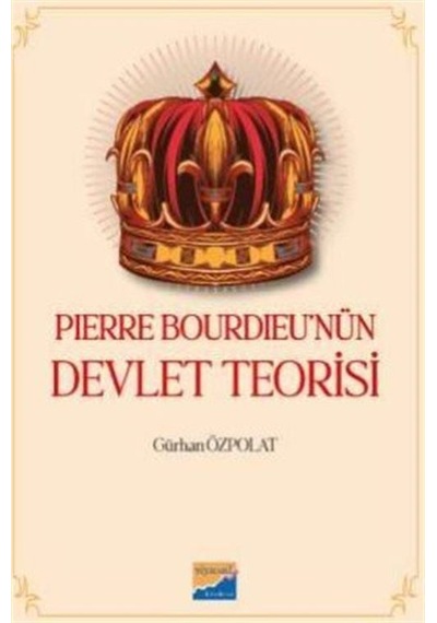 Pierre Bourdieu'nün Devlet Teorisi / Gürkan Özpolat