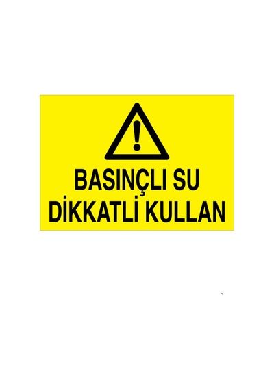 Basınçlı Su Dikkatli Kullan Uyarı Tabelası - 35x50 Foreks - Hss9