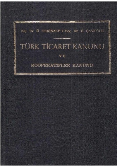 Açıklamalı Notlu Ve Karşılaştırmalı Türk Ticaret Kanunu Ve Kooperatifler Kanunu - Doç.dr.ü.tekinalp - E.çamoğlu 2.el