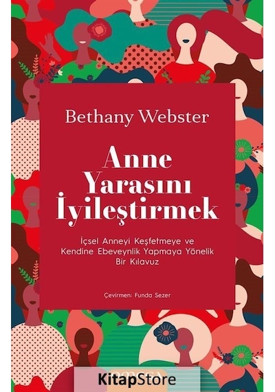 Anne Yarasını İyileştirmek - İçsel Anneyi Keşfetmeye ve Kendine Ebeveynlik Yapmaya Yönelik Bir Kılav - Bethany Webstrer - Omega